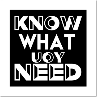 Know What You Need Gift Ideas Understand Yourself T-shirt Posters and Art